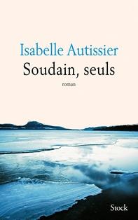 Soudain, seuls, Isabelle Autissier
