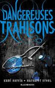 Dangereuses créatures, tome 2 : Dangereuses trahisons de Kami Garcia et Margareth Stohl