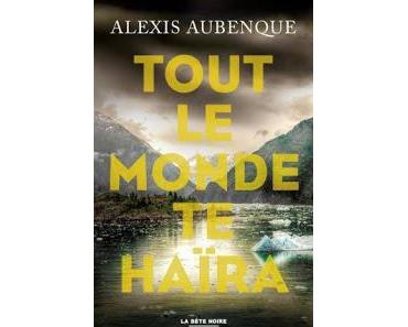 News : Tout le monde te haïra - Alexis Aubenque (Robert Laffont)