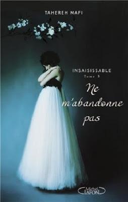 Insaisissable, tome 3 : Ne m'abandonne pas de Tahereh Mafi