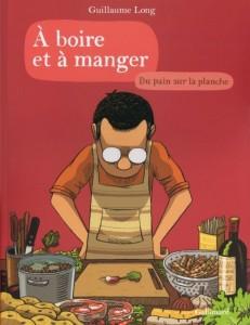 A boire et à manger, tome 3 : Du pain sur la planche – Guillaume Long