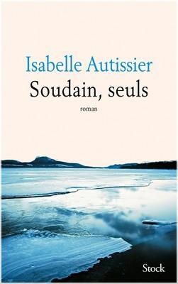 Isabelle Autissier – Soudain, seuls