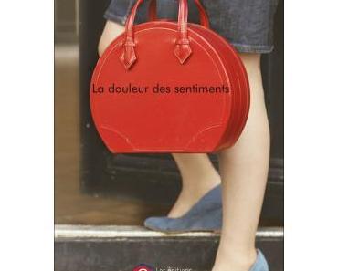 « La douleur des sentiments » de Sonia Dron, roman contemporain français parsemé d’érotisme