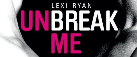 Lexi Ryan / Unbreak me, tome 1 : Unbreak me