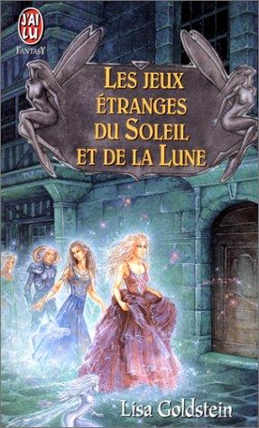 Les Jeux étranges du Soleil et de la Lune de Lisa Goldstein