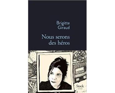 "Nous serons des héros" de Brigitte Giraud