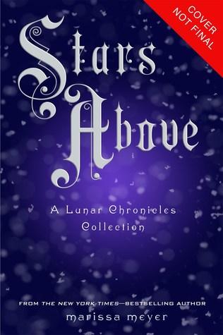 Stars Above (The Lunar Chronicles #0.5, 0.6, 1.5, 3.1, 3.6)