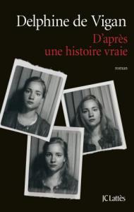 d'après une histoire vraie Delphine De Vigan JCLattès