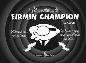Les aventures de Firmin Champion T1 (Salva) – Monsieur Pop Corn – 10€ Les aventures de Firmin Champion