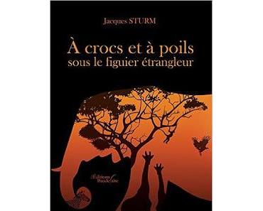 "A crocs et à poils sous le figuier étrangleur" de Jacques Sturm