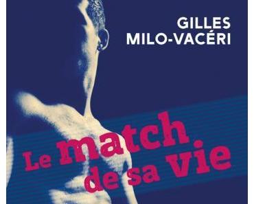 Le match de sa vie > Gilles Milo-Vacéri