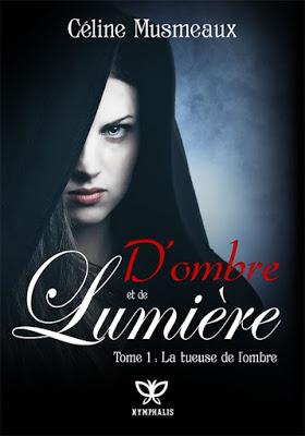 D'Ombre et de Lumière, tome 1 : La Tueuse de l'Ombre de Céline Musmeaux