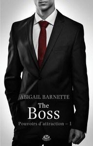 Abigail Barnette / Pouvoirs d’attraction, tome 1 : The Boss