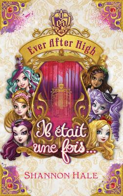 Ever After High: Il était une fois... de Shannon Hale - Editions HACHETTE