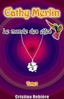 Cathy Merlin tome 1 : Le monde des elfes