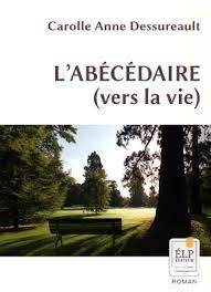 L'abécédaire (vers la vie) de Carolle Anne Dessureault