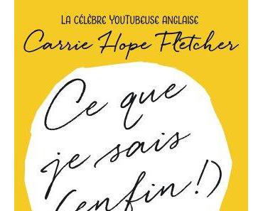 « Ce que je sais (enfin!) » de Carrie Hope Fletcher : une bible pour les ados !