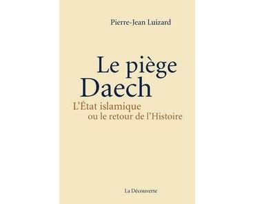 Le piège Daech, Pierre-Jean Luizard