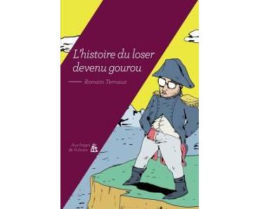 L’histoire du loser devenu gourou – Romain Ternaux