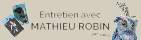 Interview de Mathieu Robin