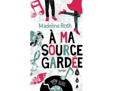 À ma source gardée, de Madeline Roth (2015)