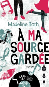 À ma source gardée, de Madeline Roth (2015)