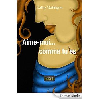 Mon avis sur Aime moi... comme tu es de cathy Galliègue