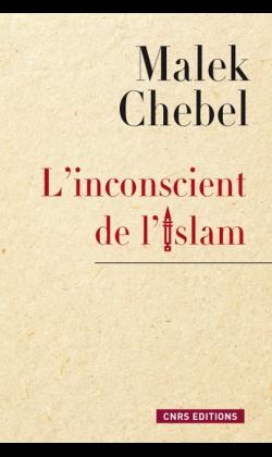 L'inconscient de l'islam : Réflexions sur l'interdit, la faute et la transgression - Malek Chebel