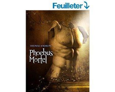 Mon avis sur Phoebus mortel de Thomas Andrew