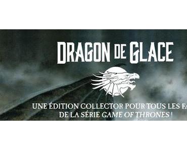 "Dragon de Glace" de George R. R. Martin paru le 14 Octobre !!