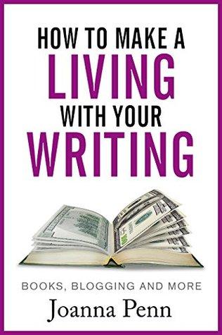 How to Make a Living with Your Writing: Books, Blogging and More de Joanna Penn