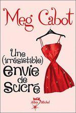 Une irrésistible envie de sucré - Une irrésistible envie d'aimer de Meg CABOT