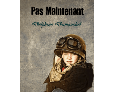 Pas maintenant > Delphine Dumouchel