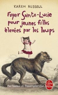 Foyer Sainte-Lucie pour jeunes filles élevées par les loups, Karen Russell