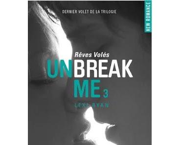 Unbreak Me, tome 3 : Rêves volés de Lexi Ryan