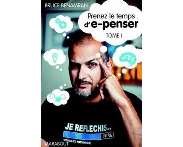 Prenez le temps d’e-penser, Bruce Benamran