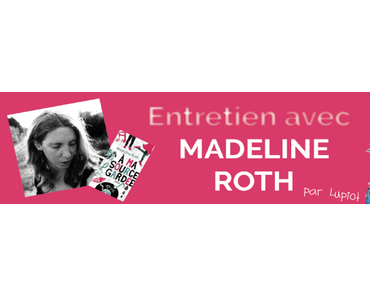 Interview de Madeline Roth