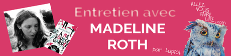 Interview de Madeline Roth