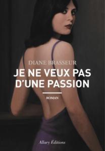 Je ne veux pas d’une passion • Diane Brasseur