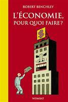 L’économie pour quoi faire ? - Robert Benchley