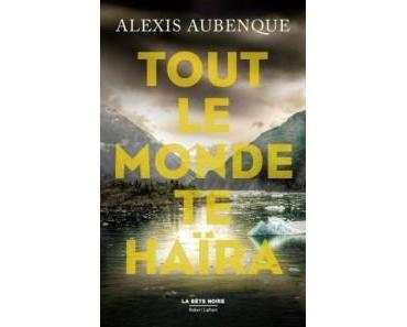Tout le monde te haïra – Alexis Aubenque