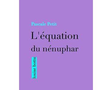 L'équation du nénuphar de Pascale Petit