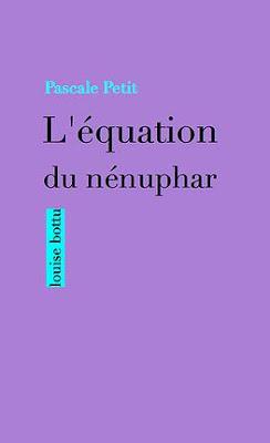 L'équation du nénuphar de Pascale Petit