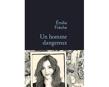 "Un homme dangereux" d'Emilie Frèche