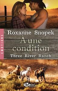 Roxanne Snopek / Three River Ranch, tome 3 :  A une condition