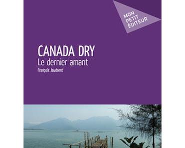 ⚓ J'ai jeté l'encre avec « Canada dry - Le dernier amant » de François Jaudrent