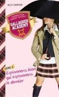 Gallagher Academy tome 4 : Espionnera bien, qui espionnera le dernier