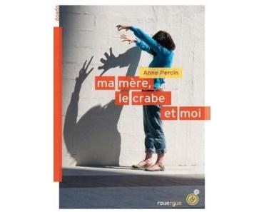 Ma mère, le crabe, et moi, d’Anne Percin (2015)