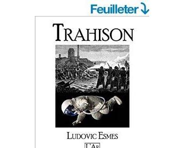 Mon avis sur Trahison de Ludovic Esmes