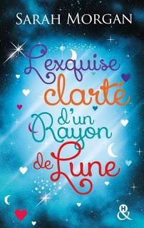 L'exquise clarté d'un rayon de lune, T2  de Sarah Morgan - Editions HARLEQUIN